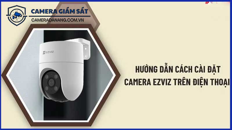 huong-dan-cai-dat-va-su-dung-camera-ezviz-cs-h8c-hieu-qua-cho-ngoi-nha-cua-ban-1