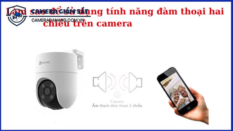 huong-dan-su-dung-tinh-nang-dam-thoai-2-chieu-tren-camera-giam-sat-ezviz-cs-h8c01