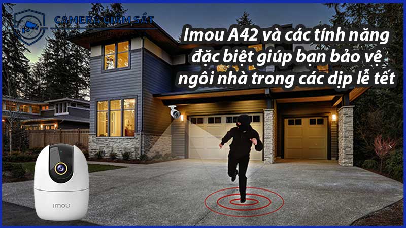 imou-a42-va-cac-tinh-nang-dac-biet-giup-ban-bao-ve-ngoi-nha-trong-cac-dip-le-tet-0