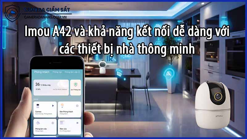 imou-a42-va-kha-nang-ket-noi-de-dang-voi-cac-thiet-bi-nha-thong-minh-0