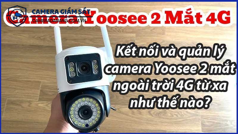 ket-noi-va-quan-ly-camera-yoosee-2-mat-ngoai-troi-4g-tu-xa-nhu-the-nao-0