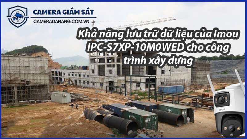 kha-nang-luu-tru-du-lieu-cua-imou-ipc-s7xp-10m0wed-cho-cong-trinh-xay-dung-0