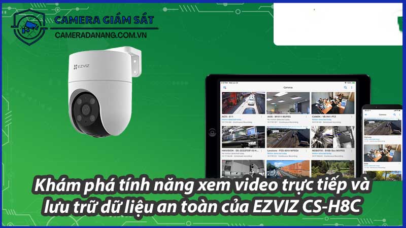 kham-pha-tinh-nang-xem-video-truc-tiep-va-luu-tru-du-lieu-an-toan-cua-ezviz-cs-h8c-0