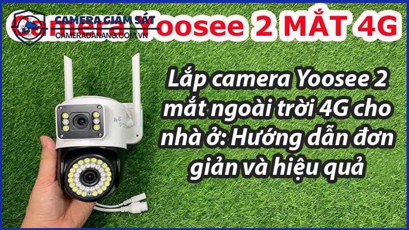 lap-camera-yoosee-2-mat-ngoai-troi-4g-cho-nha-o-huong-dan-don-gian-va-hieu-qua-1