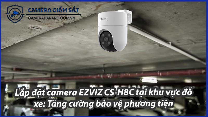 lap-dat-camera-ezviz-cs-h8c-tai-khu-vuc-do-xe-tang-cuong-bao-ve-phuong-tien-0