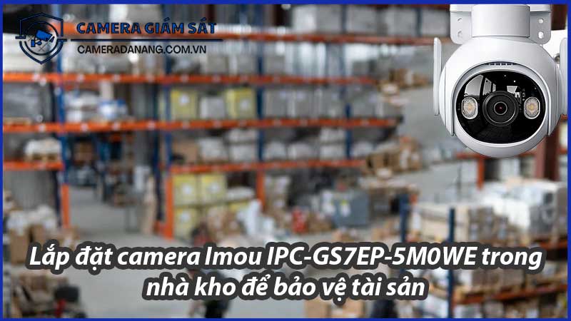 lap-dat-camera-imou-ipc-gs7ep-5m0we-trong-nha-kho-de-bao-ve-tai-san-0