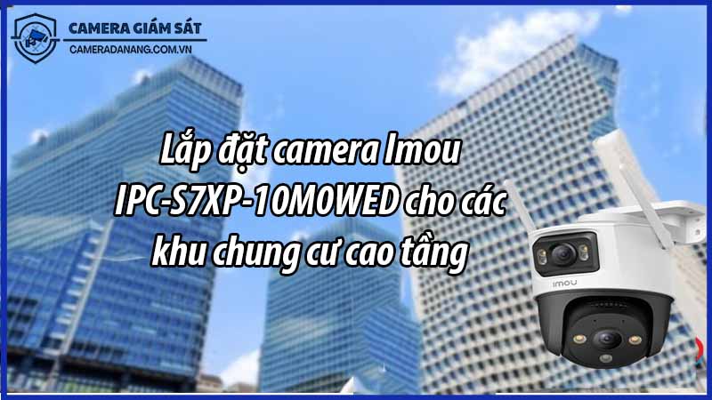 lap-dat-camera-imou-ipc-s7xp-10m0wed-cho-cac-khu-chung-cu-cao-tang-0