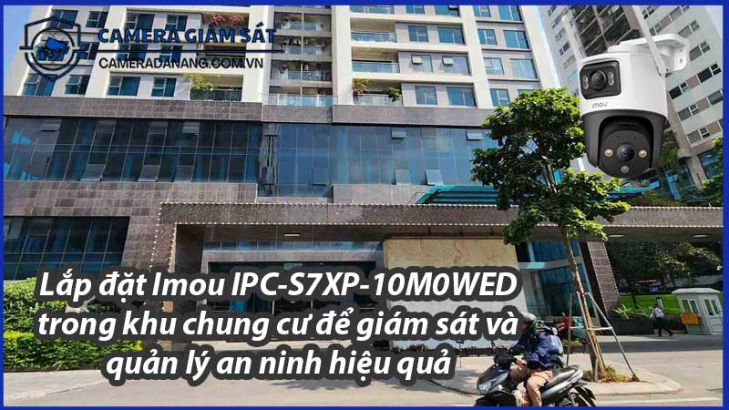 lap-dat-imou-ipc-s7xp-10m0wed-trong-khu-chung-cu-de-giam-sat-va-quan-ly-an-ninh-hieu-qua-0