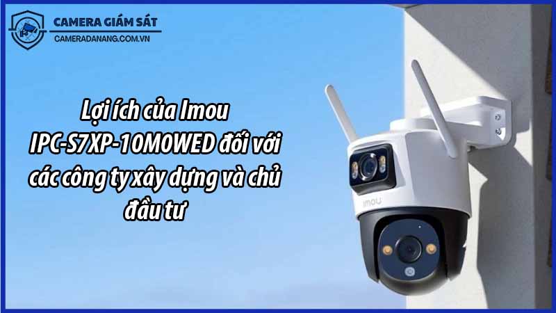 loi-ich-cua-imou-ipc-s7xp-10m0wed-doi-voi-cac-cong-ty-xay-dung-va-chu-dau-tu-0