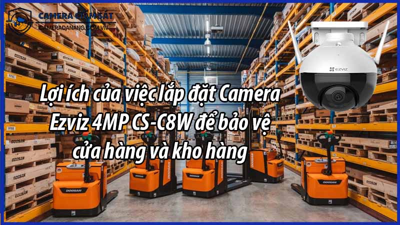 loi-ich-cua-viec-lap-dat-camera-ezviz-4mp-cs-c8w-de-bao-ve-cua-hang-va-kho-hang-0