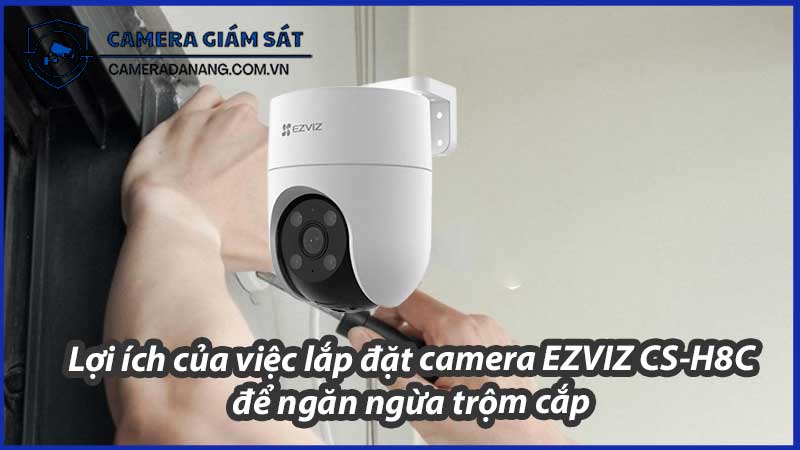 loi-ich-cua-viec-lap-dat-camera-ezviz-cs-h8c-de-ngan-ngua-trom-cap-0