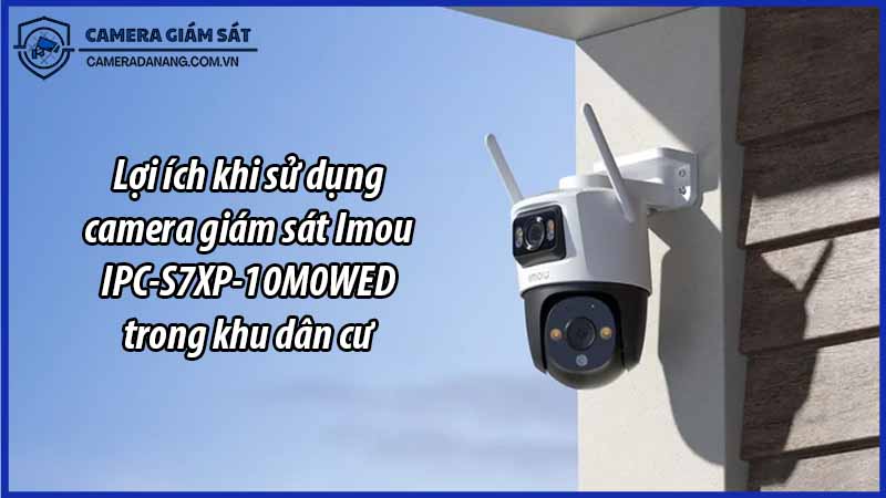 loi-ich-khi-su-dung-camera-giam-sat-imou-ipc-s7xp-10m0wed-trong-khu-dan-cu-0