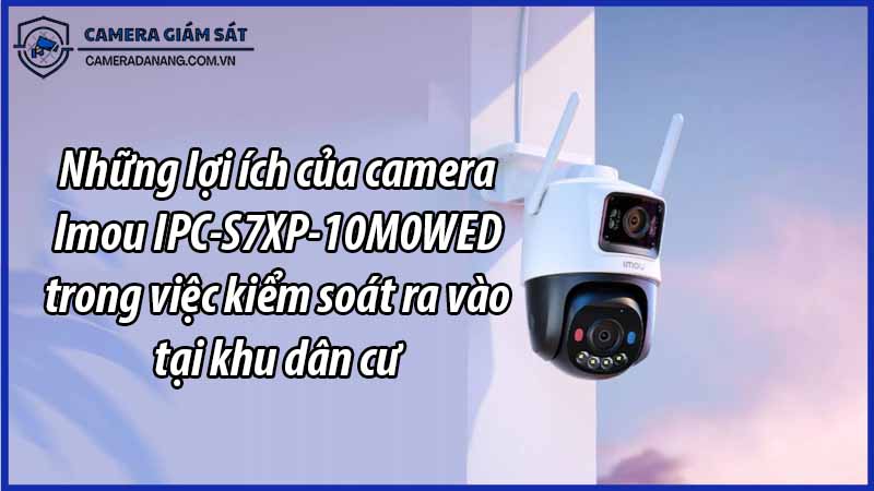 nhung-loi-ich-cua-camera-imou-ipc-s7xp-10m0wed-trong-viec-kiem-soat-ra-vao-tai-khu-dan-cu-0