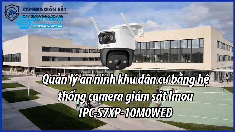 quan-ly-an-ninh-khu-dan-cu-bang-he-thong-camera-giam-sat-imou-ipc-s7xp-10m0wed-0
