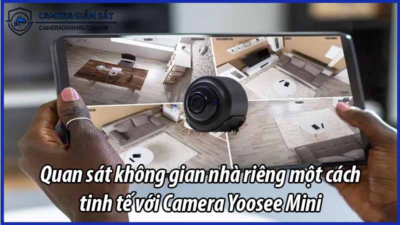 quan-sat-khong-gian-nha-rieng-mot-cach-tinh-te-voi-camera-yoosee-mini-0