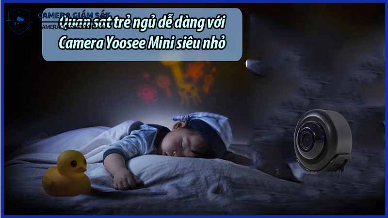 quan-sat-tre-ngu-de-dang-voi-camera-yoosee-mini-sieu-nho-0