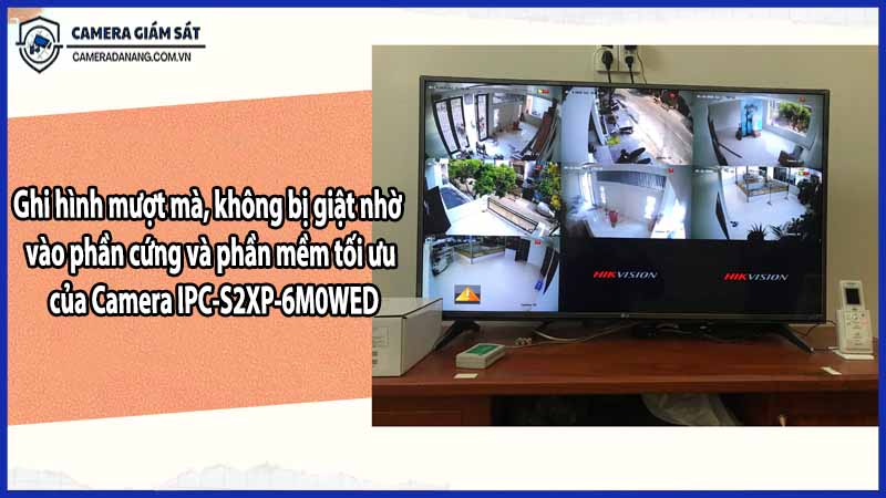 Ghi hình mượt mà, không bị giật nhờ vào phần cứng và phần mềm tối ưu của Camera IPC-S2XP-6M0WED
