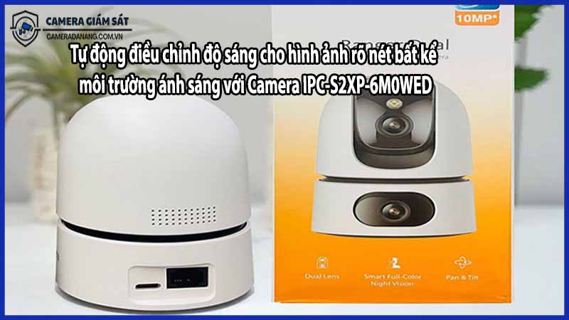 Tự động điều chỉnh độ sáng cho hình ảnh rõ nét bất kể môi trường ánh sáng với Camera IPC-S2XP-6M0WED