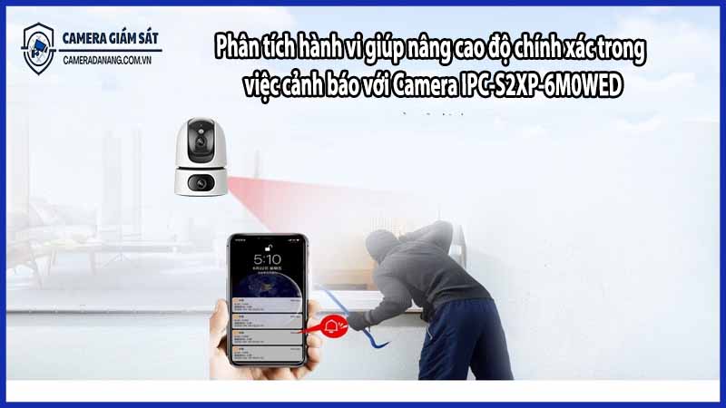 Phân tích hành vi giúp nâng cao độ chính xác trong việc cảnh báo với Camera IPC-S2XP-6M0WED