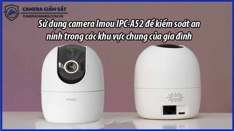 su-dung-camera-imou-ipc-a52-de-kiem-soat-an-ninh-trong-cac-khu-vuc-chung-cua-gia-dinh-0