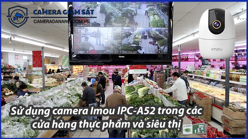 su-dung-camera-imou-ipc-a52-trong-cac-cua-hang-thuc-pham-va-sieu-thi-0