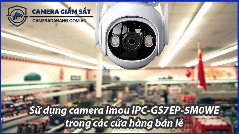 su-dung-camera-imou-ipc-gs7ep-5m0we-trong-cac-cua-hang-ban-le-0