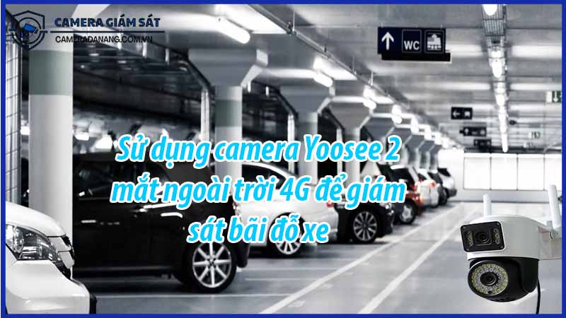 su-dung-camera-yoosee-2-mat-ngoai-troi-4g-de-giam-sat-bai-do-xe-0