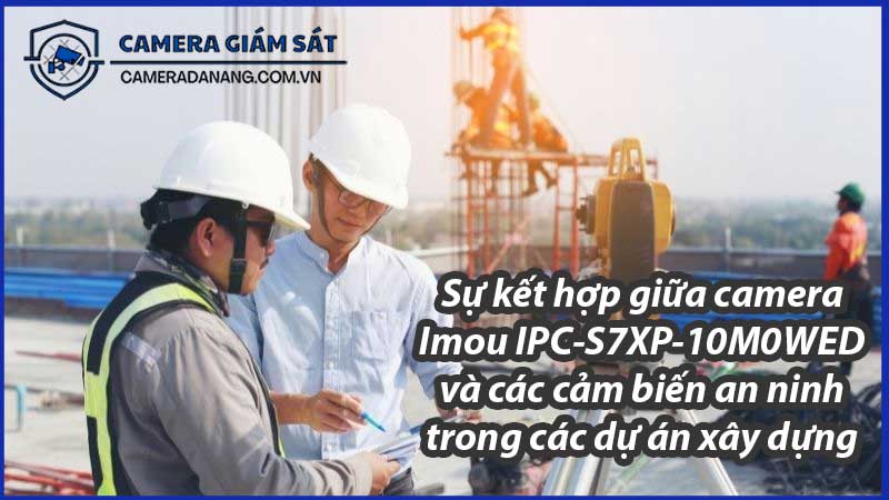 su-ket-hop-giua-camera-imou-ipc-s7xp-10m0wed-va-cac-cam-bien-an-ninh-trong-cac-du-an-xay-dung-0