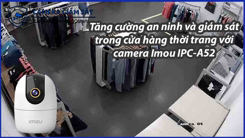 tang-cuong-an-ninh-va-giam-sat-trong-cua-hang-thoi-trang-voi-camera-imou-ipc-a52-0