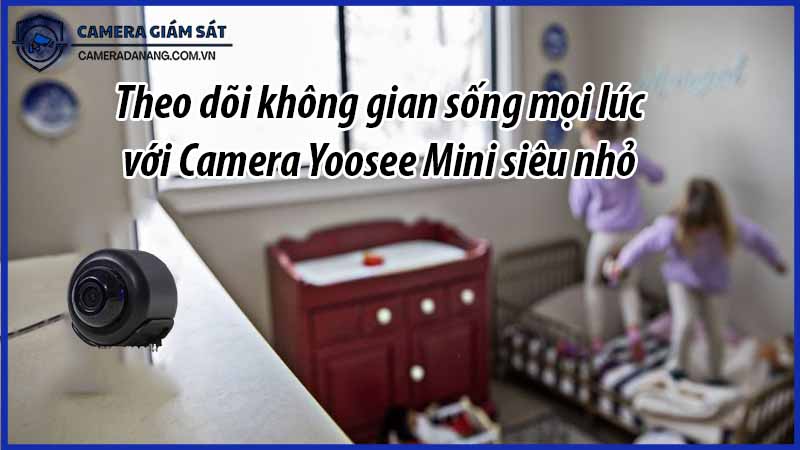 theo-doi-khong-gian-song-moi-luc-voi-camera-yoosee-mini-sieu-nho-0