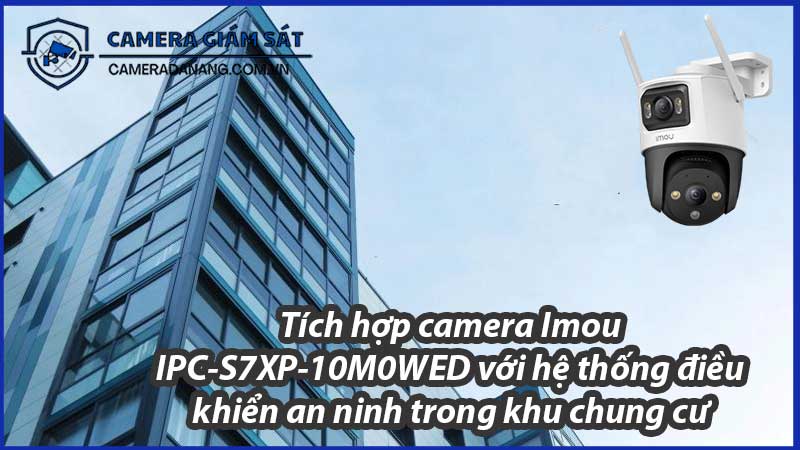 tich-hop-camera-imou-ipc-s7xp-10m0wed-voi-he-thong-dieu-khien-an-ninh-trong-khu-chung-cu-0