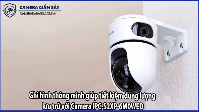 Ghi hình thông minh giúp tiết kiệm dung lượng lưu trữ với Camera IPC-S2XP-6M0WED