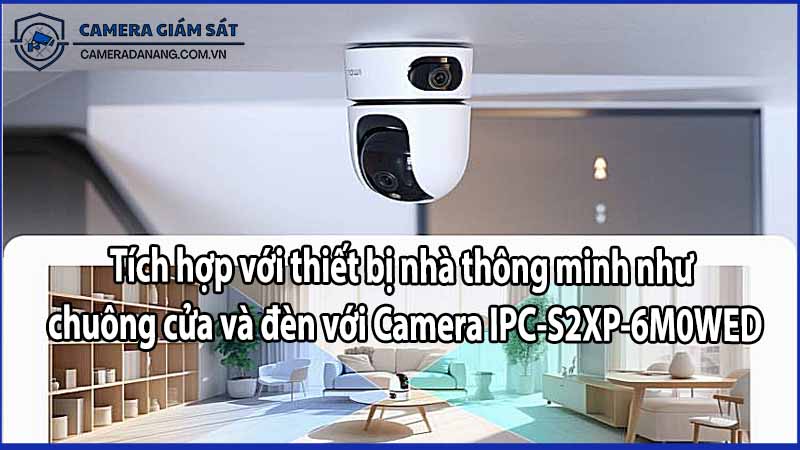 Tích hợp thiết bị nhà thông minh như chuông cửa và đèn với Camera IPC-S2XP-6M0WED