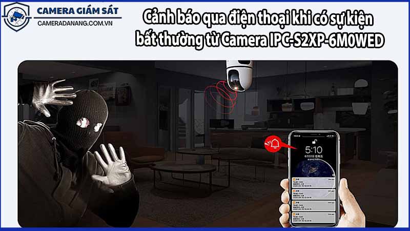 Cảnh báo qua điện thoại khi có sự kiện bất thường từ Camera IPC-S2XP-6M0WED