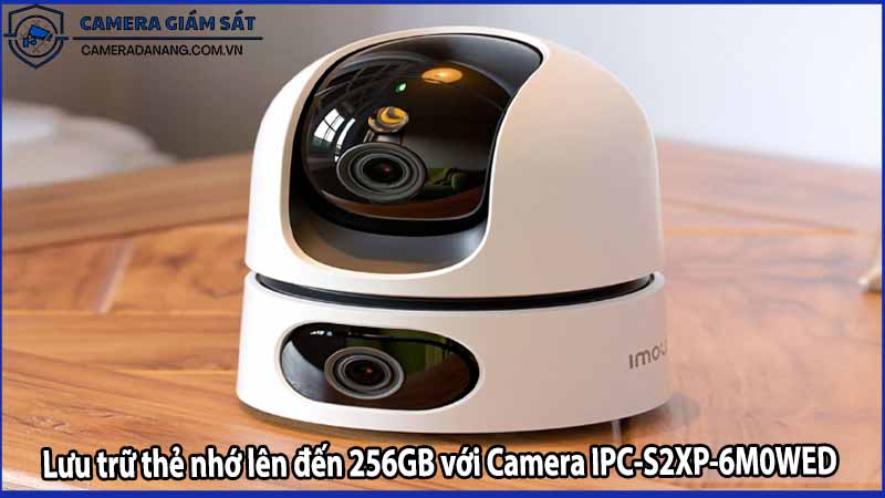Lưu trữ thẻ nhớ lên đến 256GB với Camera IPC-S2XP-6M0WED