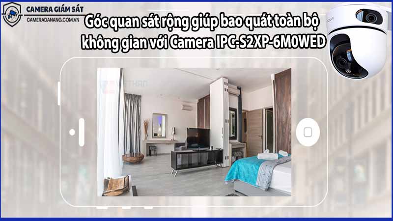 Góc quan sát rộng giúp bao quát toàn bộ không gian với Camera IPC-S2XP-6M0WED