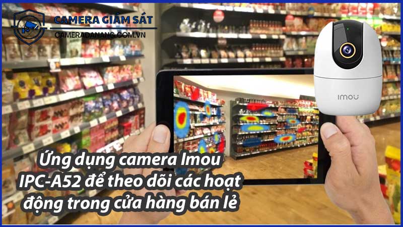 ung-dung-camera-imou-ipc-a52-de-theo-doi-cac-hoat-dong-trong-cua-hang-ban-le-0