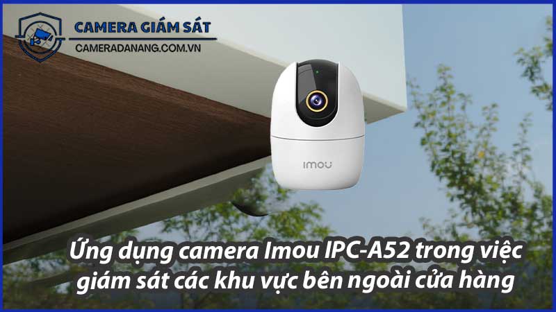 ung-dung-camera-imou-ipc-a52-trong-viec-giam-sat-cac-khu-vuc-ben-ngoai-cua-hang-0