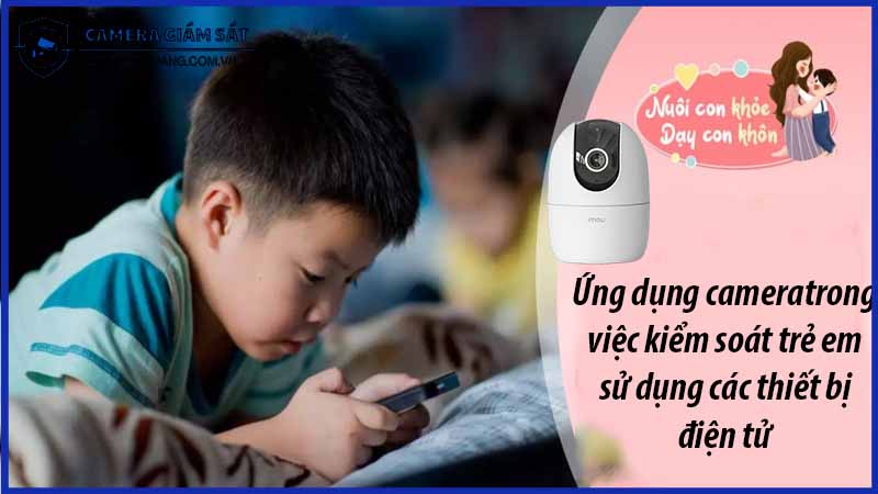 ung-dung-camera-imou-ipc-a52-trong-viec-kiem-soat-tre-em-su-dung-cac-thiet-bi-dien-tu-0