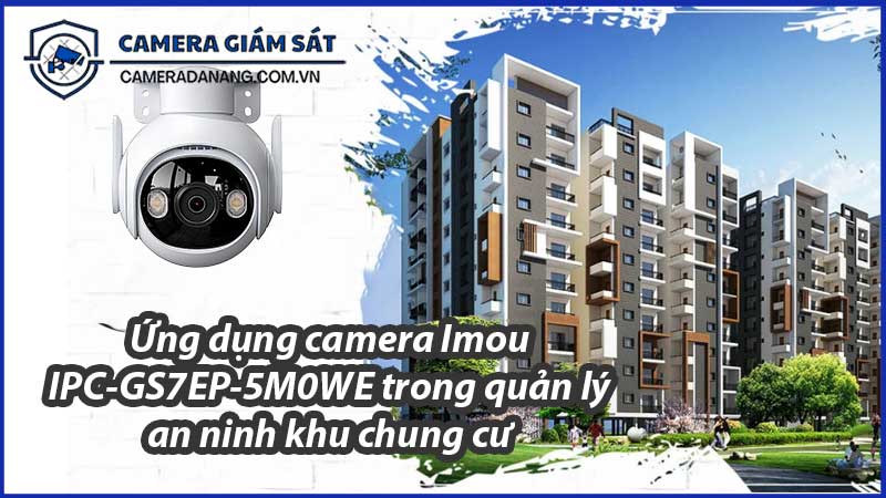 ung-dung-camera-imou-ipc-gs7ep-5m0we-trong-quan-ly-an-ninh-khu-chung-cu-0