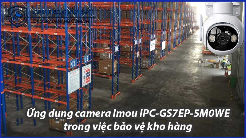 ung-dung-camera-imou-ipc-gs7ep-5m0we-trong-viec-bao-ve-kho-hang-0