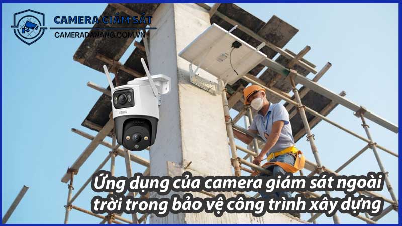 ung-dung-cua-camera-giam-sat-ngoai-troi-trong-bao-ve-cong-trinh-xay-dung-0