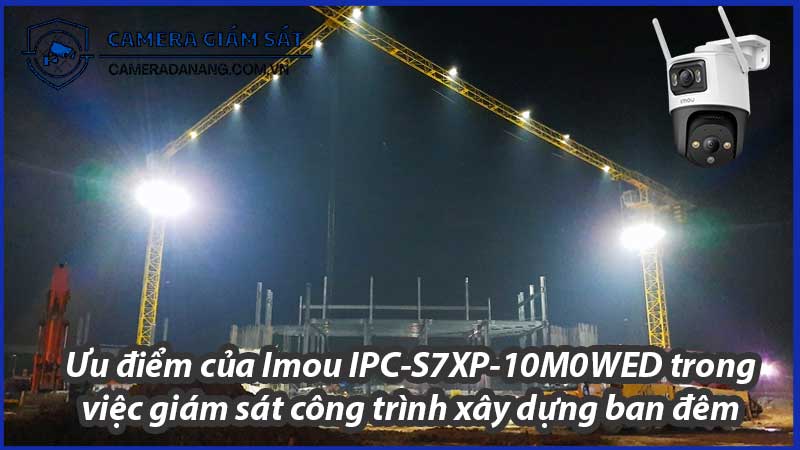 uu-diem-cua-imou-ipc-s7xp-10m0wed-trong-viec-giam-sat-cong-trinh-xay-dung-ban-dem-0