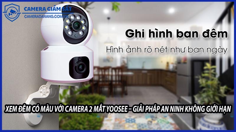 xem-dem-co-mau-voi-camera-2-mat-yoosee-giai-phap-an-ninh-khong-gioi-han-0