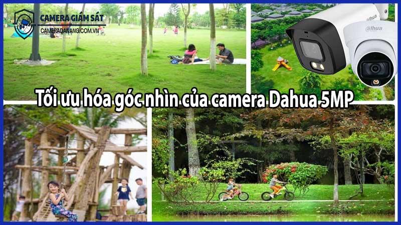 Tối ưu hóa góc nhìn của camera Dahua 5MP