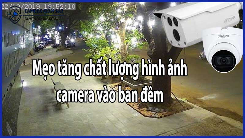Mẹo tăng chất lượng hình ảnh camera vào ban đêm