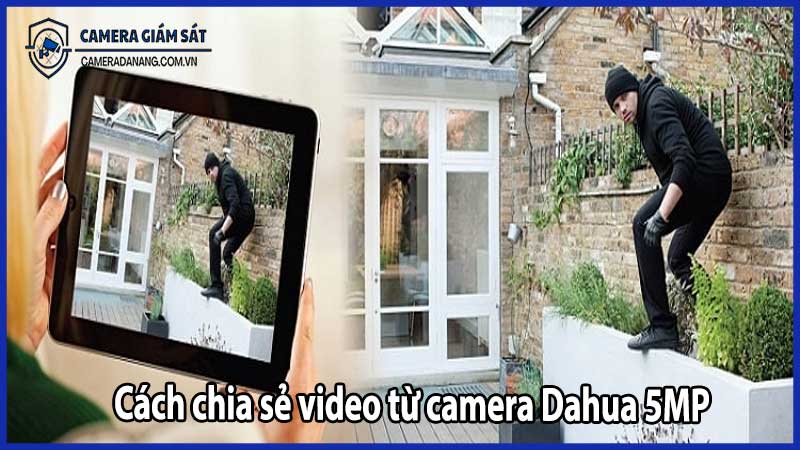 Cách chia sẻ video từ camera Dahua 5MP