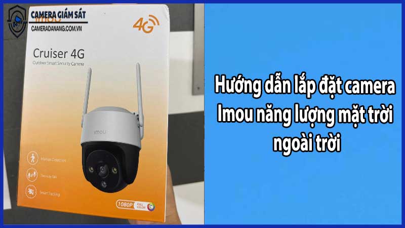 Hướng dẫn lắp đặt camera Imou năng lượng mặt trời ngoài trời