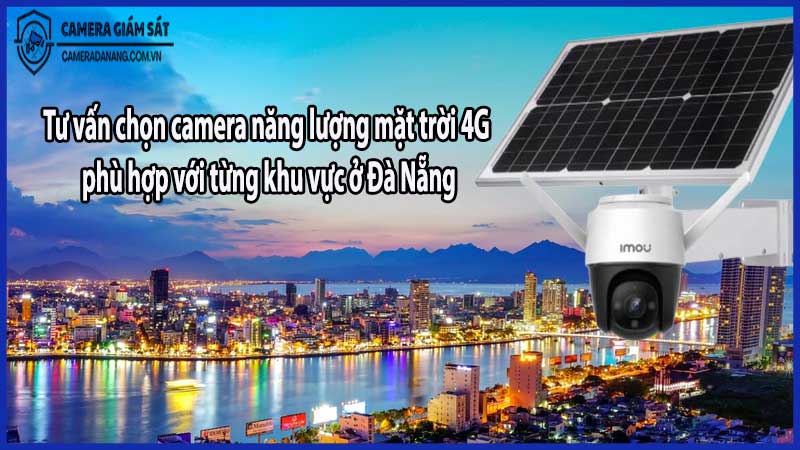 Tư vấn chọn camera năng lượng mặt trời 4G phù hợp với từng khu vực ở Đà Nẵng