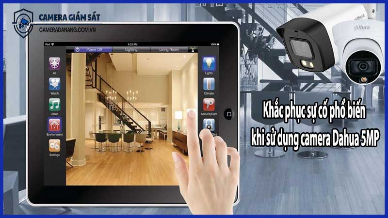 Khắc phục sự cố phổ biến khi sử dụng camera Dahua 5MP